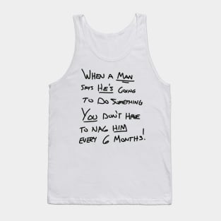 You don’t have to nag me every 6 months! Tank Top